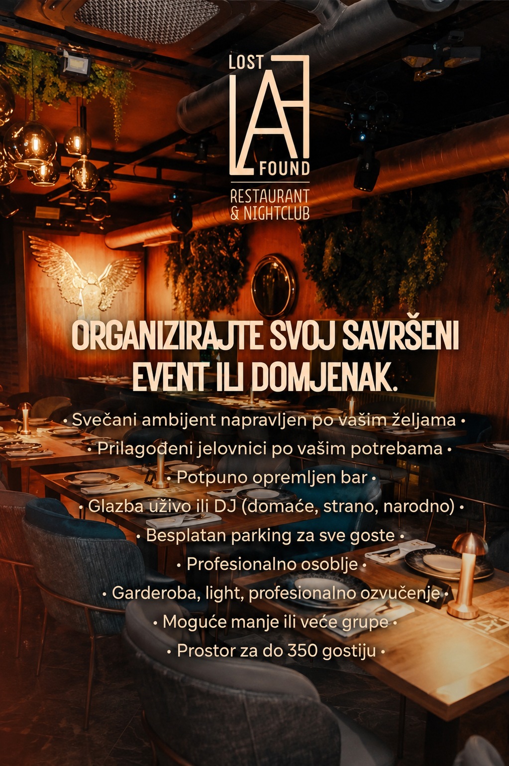 Najam prostora LAF-a za privatne evente i domjenke — svečani ambijent po željama, prilagođeni jelovnici, potpuno opremljen bar, glazba uživo ili DJ, besplatan parking, profesionalno osoblje, garderoba i profesionalno ozvučenje, moguće manje ili veće grupe, prostor za do 350 gostiju.